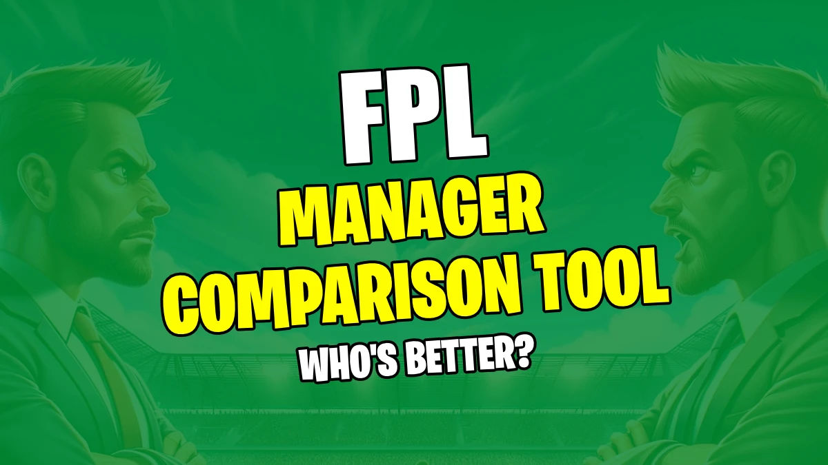 FPL Manager Comparison Tool: Who&rsquo;s Better?