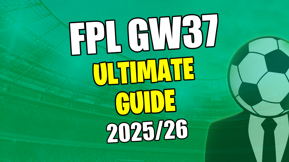 FPL GW37 Tips Ultimate Guide 2025/26 &ndash; Best Transfers, Fixtures & Odds